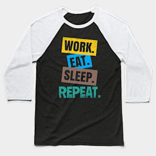 Work eat Sleep repeat Baseball T-Shirt